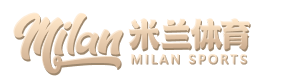 米兰体育正版平台 - 官方推荐入口 - MILAN SPORTS中国站